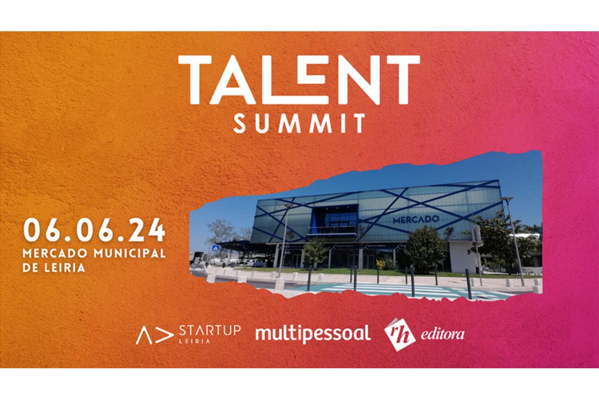 A 6 de junho, a 1ª edição da Talent Summit, em Leiria, trará para a discussão as tendências e as melhores práticas da atração e gestão de talento